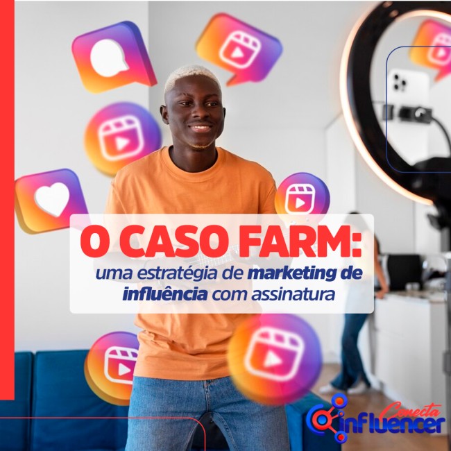 O caso Farm: uma estratégia de marketing de influência com assinatura