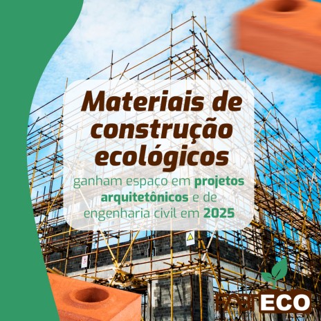 Materiais de construção ecológicos ganham espaço em projetos arquitetônicos e de engenharia civil em 2025