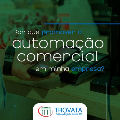 Por que promover a automação comercial em minha empresa?