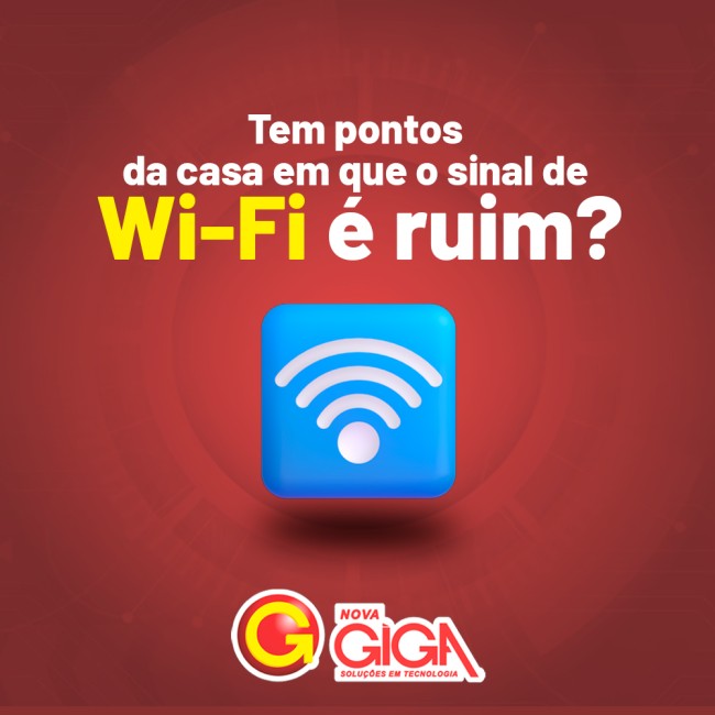Tem pontos da casa em que o sinal de Wi-Fi é ruim?
