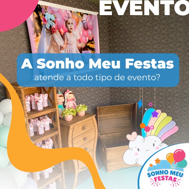 A Sonho Meu Festas atende a todo tipo de evento?
