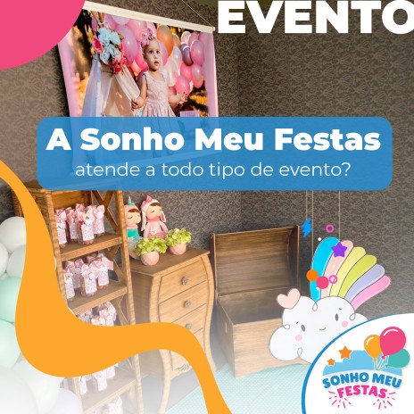 A Sonho Meu Festas atende a todo tipo de evento?