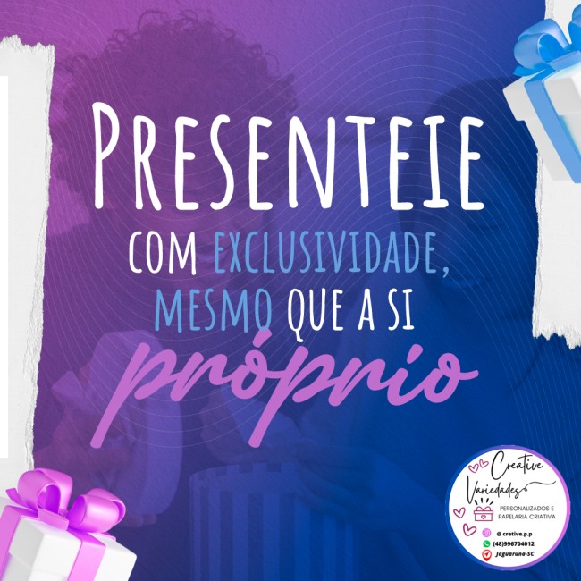 Presenteie com exclusividade, mesmo que a si próprio (a)
