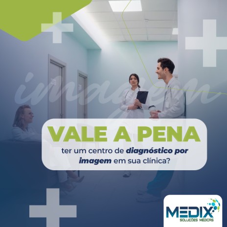 Vale a pena ter um centro de diagnóstico por imagem em sua clínica?