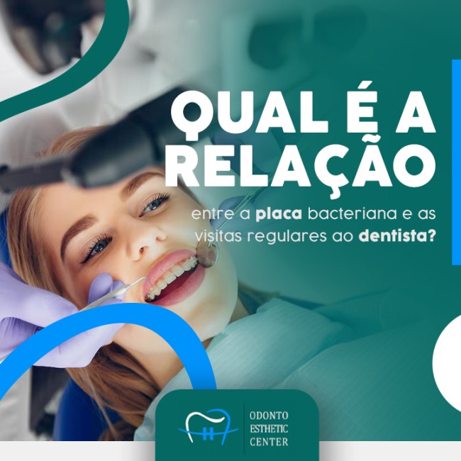 Qual é a relação entre a placa bacteriana e as visitas regulares ao dentista?