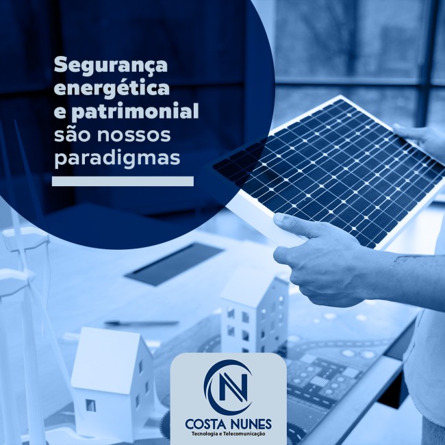 Segurança energética e patrimonial são nossos paradigmas