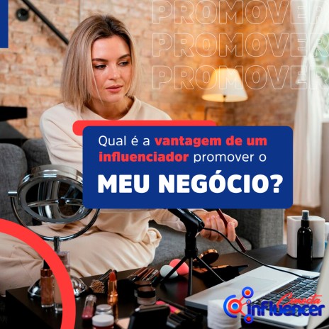 Qual é a vantagem para um influenciador de promover o meu negócio?