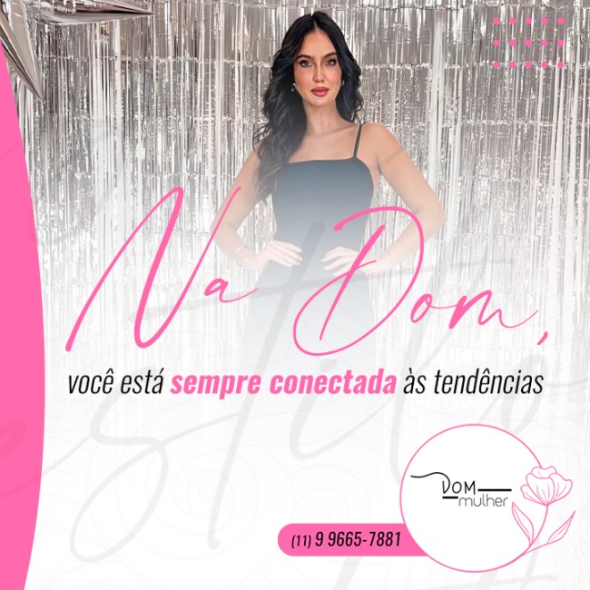 Na Dom, você está sempre conectada às tendências
