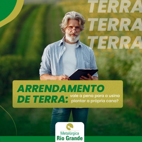 Arrendamento de terra: vale a pena para a usina plantar a própria cana?