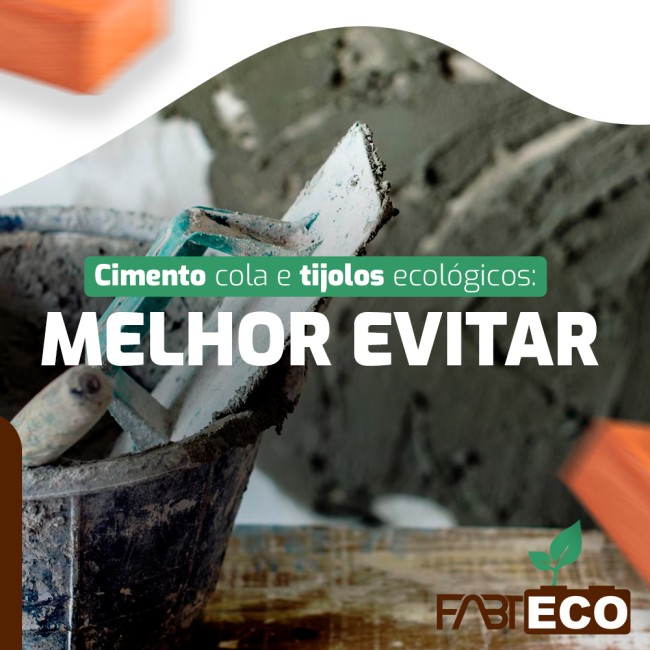 Cimento cola e tijolos ecológicos: melhor evitar