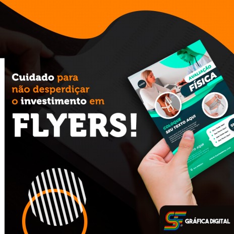 Cuidado para não desperdiçar o investimento em flyers!