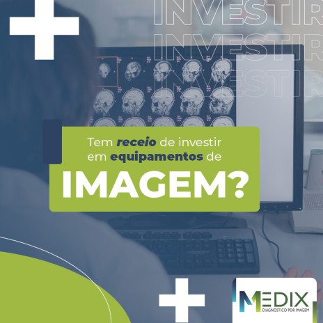 Tem receio de investir em equipamentos de imagem?