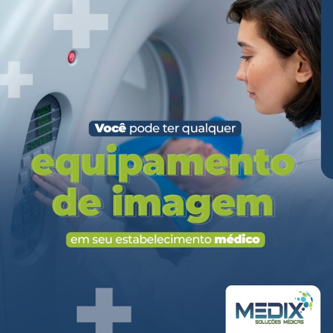 Você pode ter qualquer equipamento de imagem em seu estabelecimento médico
