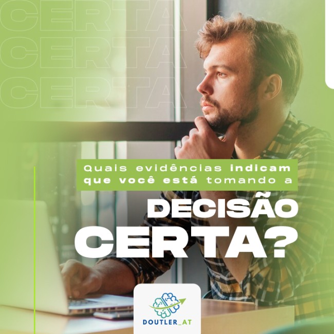 Quais evidências indicam que você está tomando a decisão certa?