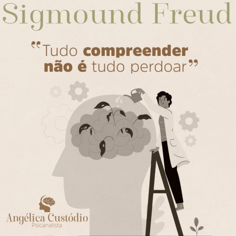 “Tudo compreender não é tudo perdoar” Sigmund Freud