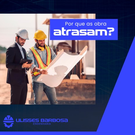 Por que as obras atrasam?