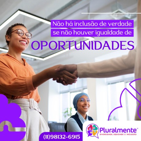 Não há inclusão de verdade se não houver igualdade de oportunidades