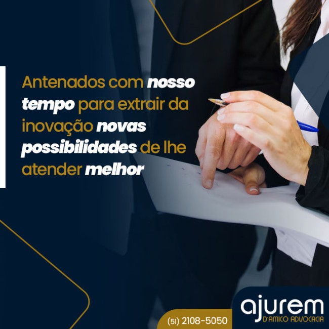 Antenados com nosso tempo para extrair da inovação novas possibilidades de lhe atender melhor
