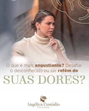 O que é mais angustiante? Desafiar o desconhecido ou ser refém de suas dores?