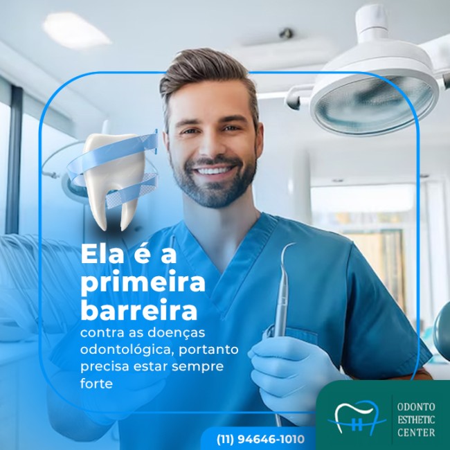 Ela é a primeira barreira contra as doenças odontológica, portanto precisa estar sempre forte