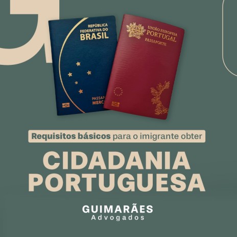 Requisitos básicos para o imigrante obter cidadania portuguesa