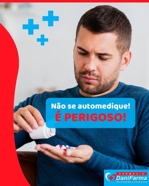 Não se automedique! É perigoso!