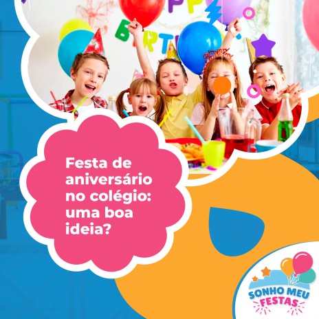 Festa de aniversário no colégio: uma boa ideia?