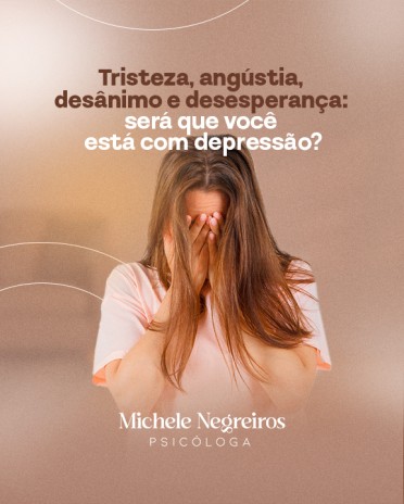 Tristeza, angústia,  desânimo e desesperança:  será que você  está com depressão?