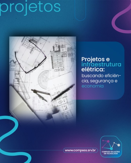 Projetos e infraestrutura elétrica: buscando eficiência, segurança e economia
