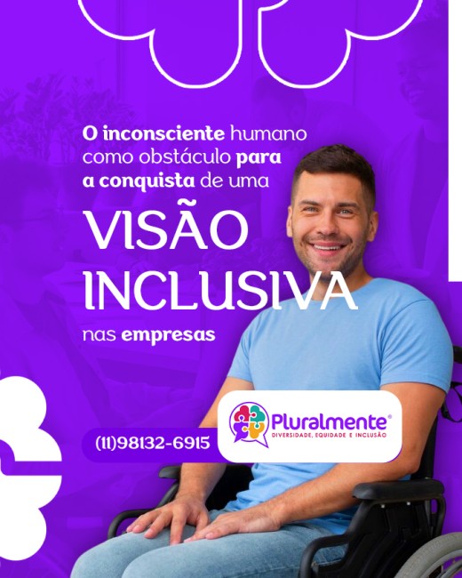 O inconsciente humano como obstáculo para a conquista de uma visão inclusiva nas empresas