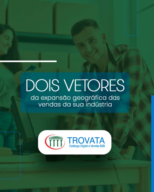 Dois vetores da expansão geográfica das vendas da sua indústria