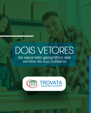 Dois vetores da expansão geográfica das vendas da sua indústria