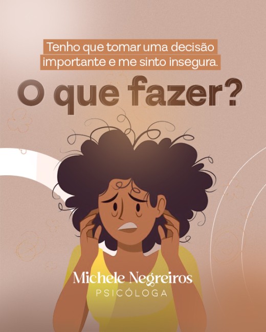 Tenho que tomar uma decisão importante e me sinto insegura. O que fazer?