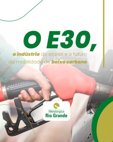 O E30, a indústria do etanol e o futuro da mobilidade de baixo carbono