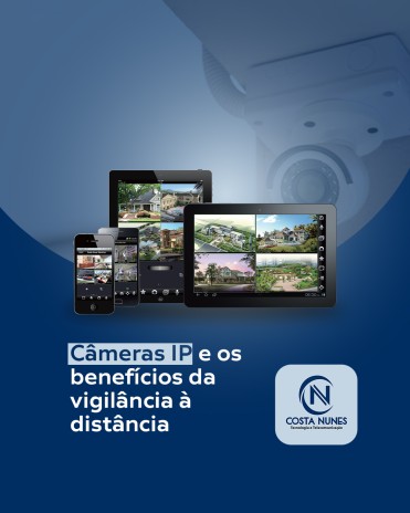 Câmeras IP e os benefícios da vigilância à distância