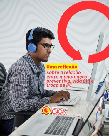Uma reflexão sobre a relação entre manutenção preventiva, vida útil e troca de PC