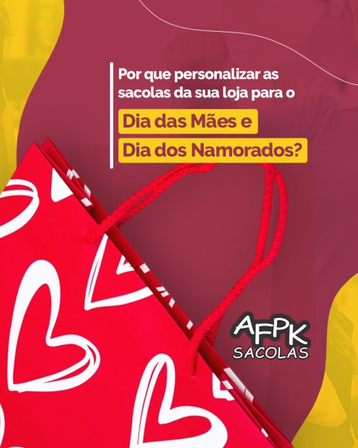 Por que personalizar as sacolas da sua loja para o Dia das Mães e Dia dos Namorados?