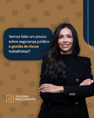 Vamos falar um pouco sobre segurança jurídica e gestão de riscos trabalhistas?