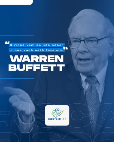 “O risco vem de não saber o que você está fazendo.” – Warren Buffett