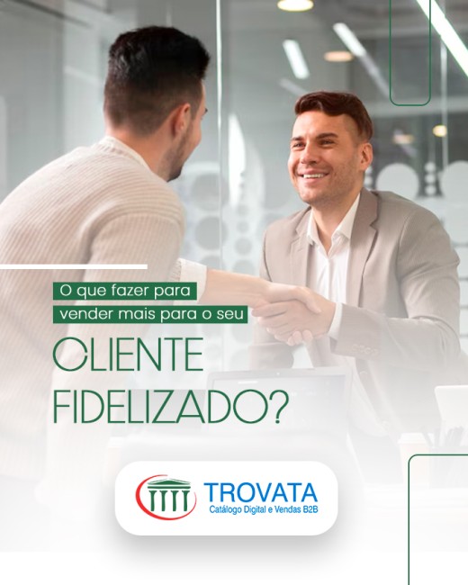 O que fazer para vender mais para o seu cliente fidelizado?