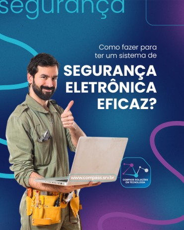 Como fazer para ter um sistema de segurança eletrônica eficaz?