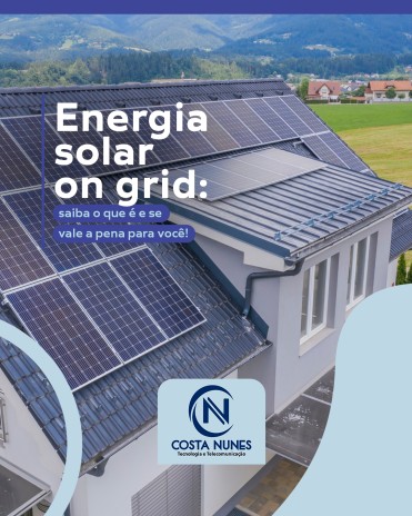 Energia solar on grid: saiba o que é e se vale a pena para você!