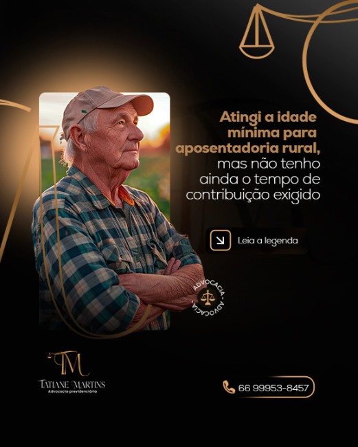 Atingi a idade mínima para aposentadoria rural, mas não tenho ainda o tempo de contribuição exigido
