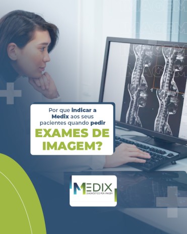 Por que indicar a Medix aos seus pacientes quando pedir exames de imagem?