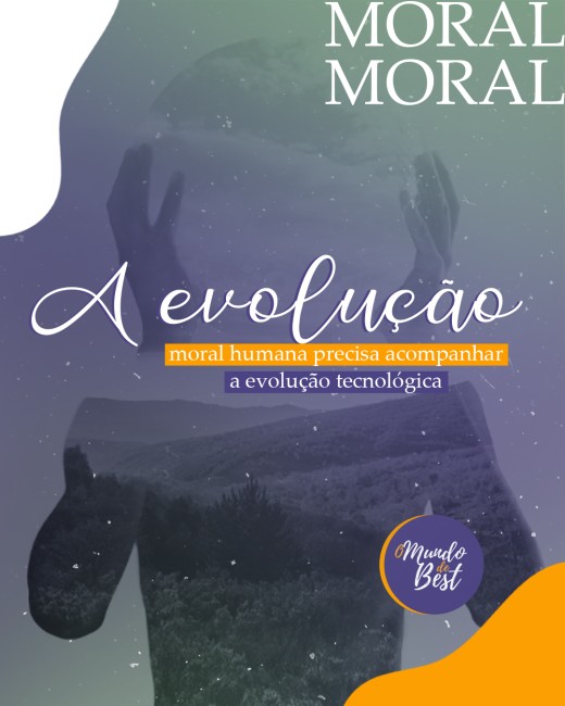 A evolução moral humana precisa acompanhar a evolução tecnológica