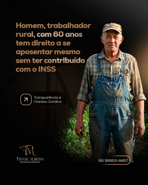 Homem, trabalhador rural, com 60 anos tem direito a se aposentar mesmo sem ter contribuído com o INSS