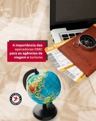 A importância das operadoras DMC para as agências de viagem e turismo