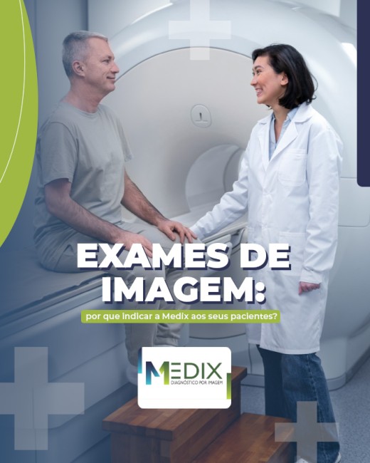 Exames de imagem: por que indicar a Medix aos seus pacientes?