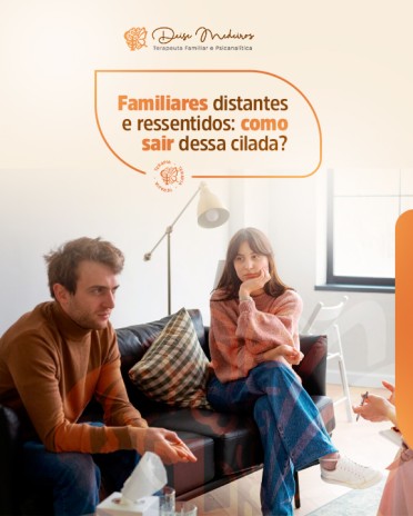 Familiares distantes e ressentidos: como sair dessa cilada?