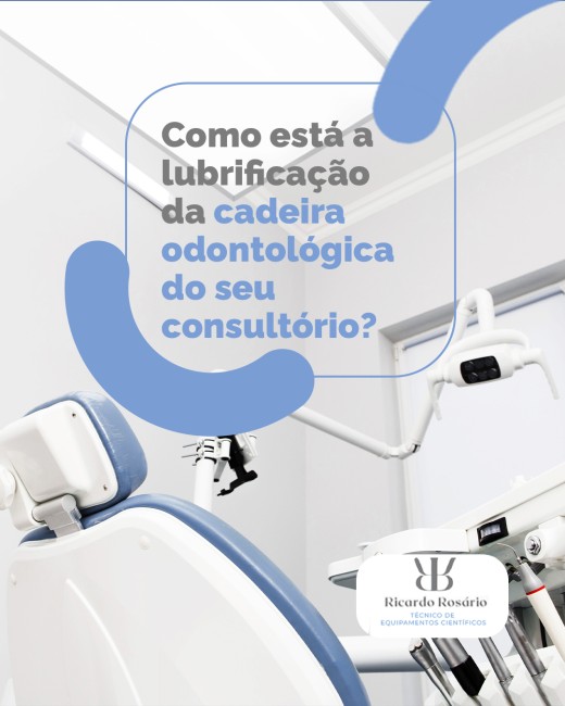 Como está a lubrificação da cadeira odontológica do seu consultório?